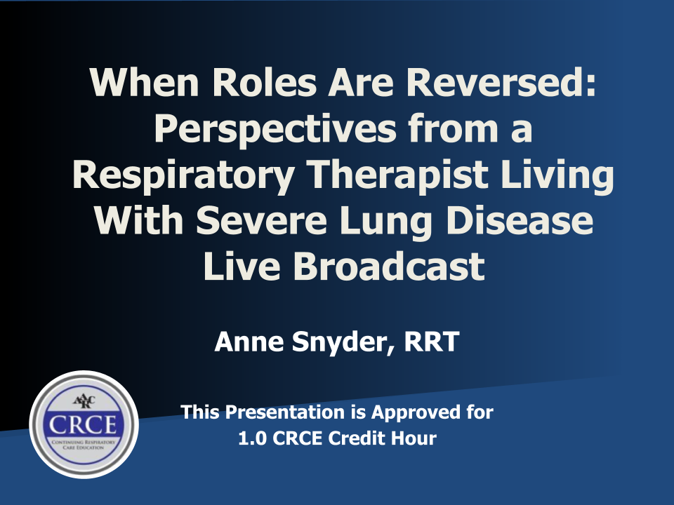 When Roles Are Reversed: Perspectives from a Respiratory Therapist Living With Severe Lung Disease Live Broadcast