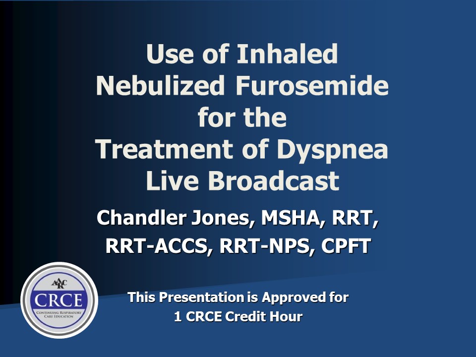 Use of Inhaled Nebulized Furosemide for the Treatment of Dyspnea Live Broadcast