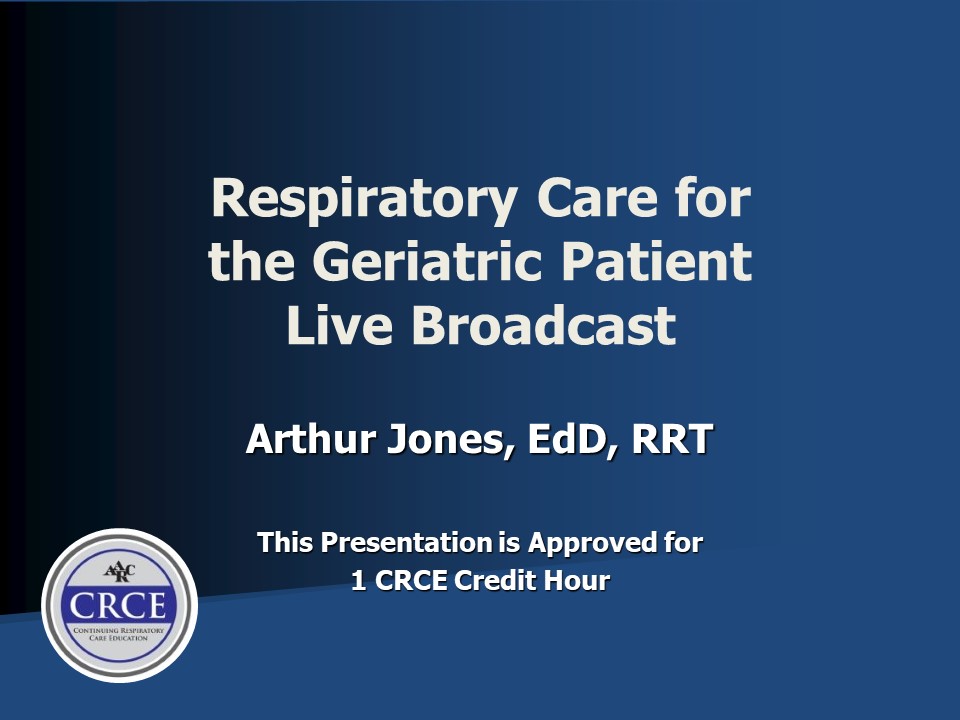 Respiratory Care for the Geriatric Patient Live Broadcast